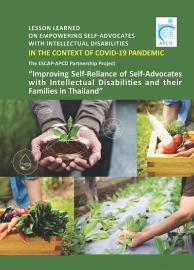  Lesson Learned ON EMPOWERING SELF-ADVOCATES with Intellectual Disabilities IN THE CONTEXT OF COVID-19 PANDEMIC  The ESCAP-APCD Partnership Project “Improving Self-Reliance of Self-Advocates with Intellectual Disabilities and their Families in Thailand”